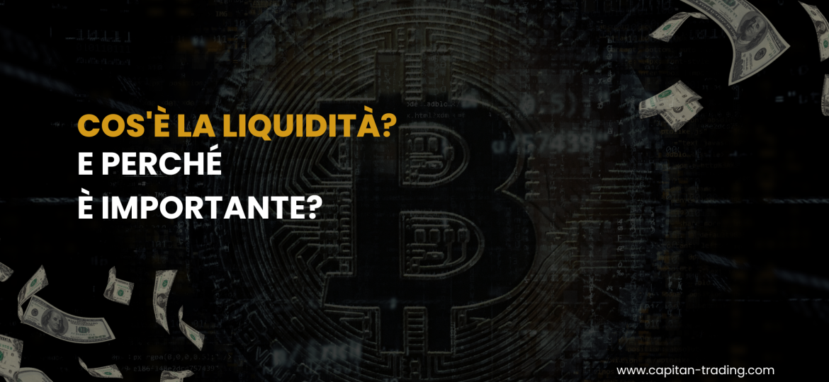 Liquidità nel Trading? Cos'è ? E Perché è Importante ? La Visione di Capitan Trading